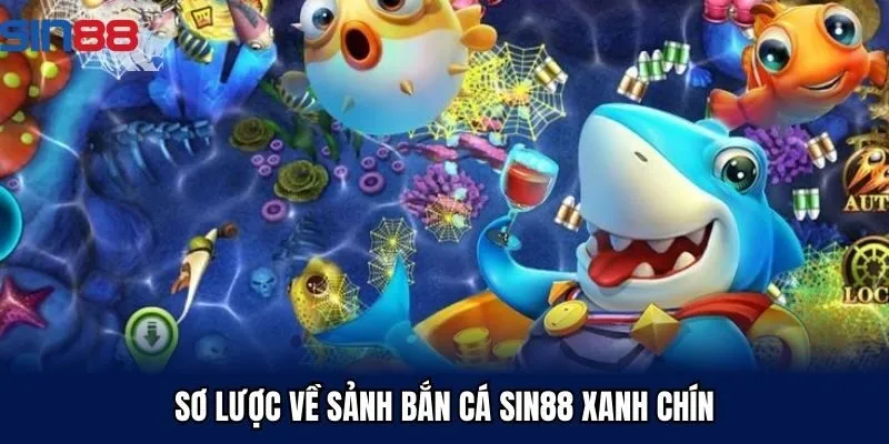 Sơ lược về sảnh bắn cá Sin88 xanh chín