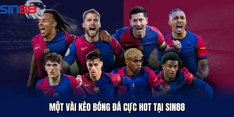 Một vài kèo bóng đá cực hot tại SIN88
