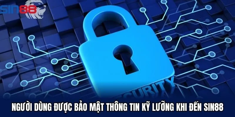 Người dùng được bảo mật thông tin kỹ lưỡng khi đến Sin88