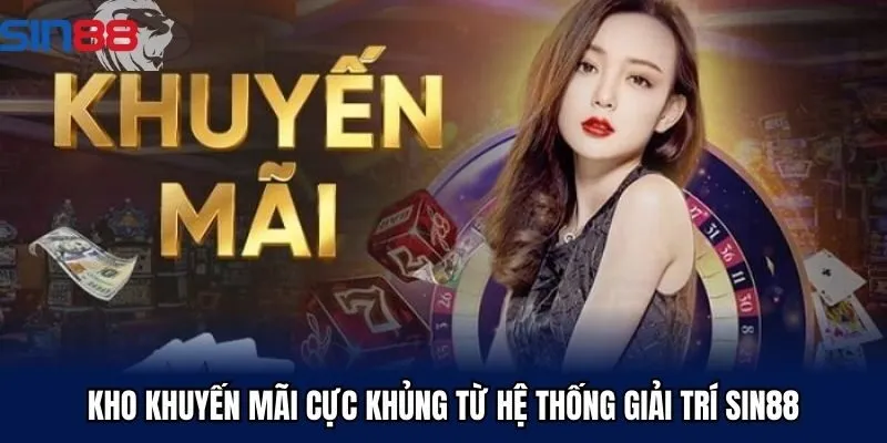 Kho khuyến mãi cực khủng từ hệ thống giải trí Sin88