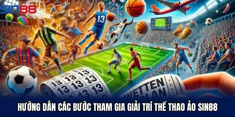 Hướng dẫn các bước tham gia giải trí thể thao ảo Sin88